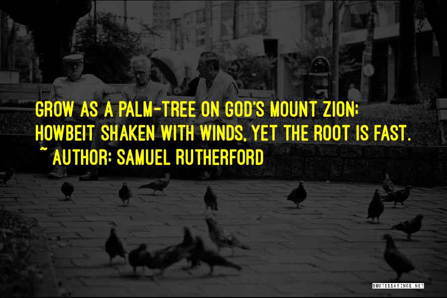 Tree With Roots Quotes By Samuel Rutherford