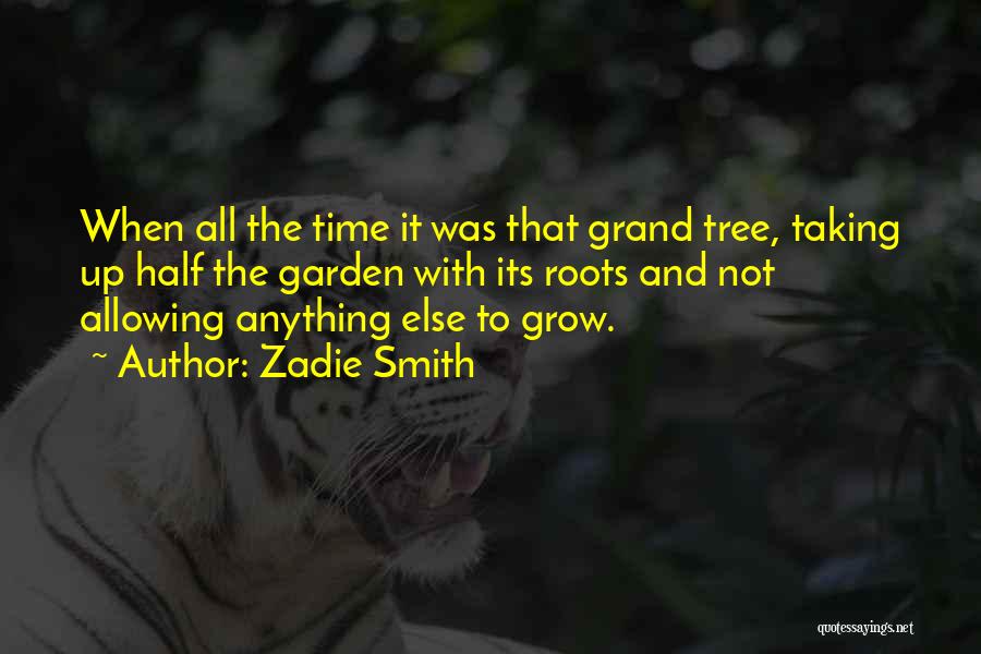 Tree With Roots Quotes By Zadie Smith