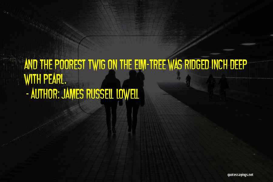 Tree With Snow Quotes By James Russell Lowell