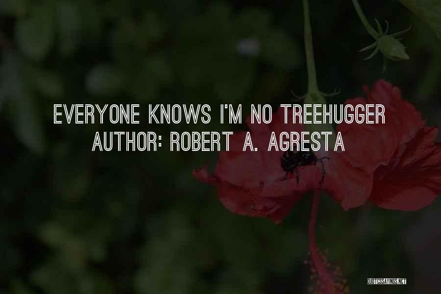 Treehugger Quotes By Robert A. Agresta