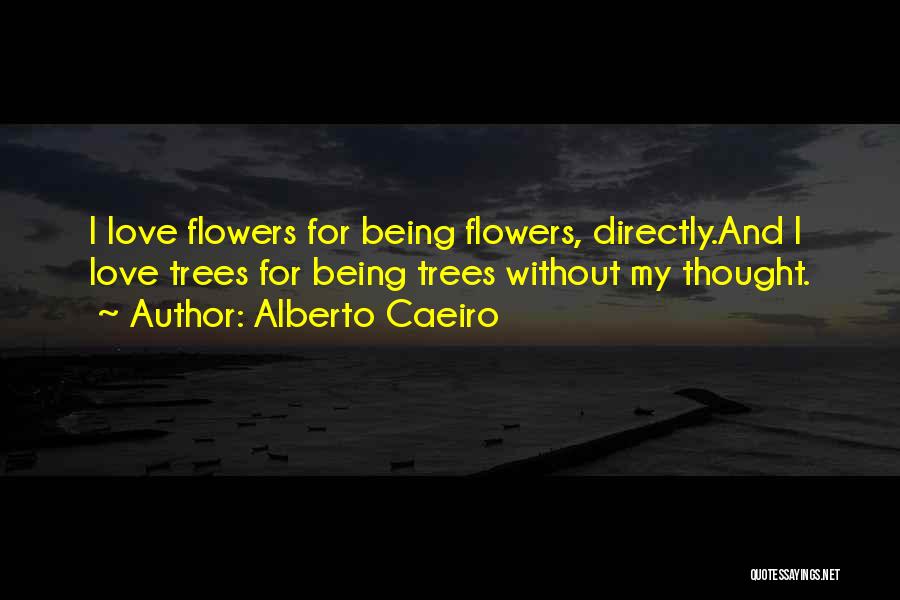 Trees And Flowers Quotes By Alberto Caeiro