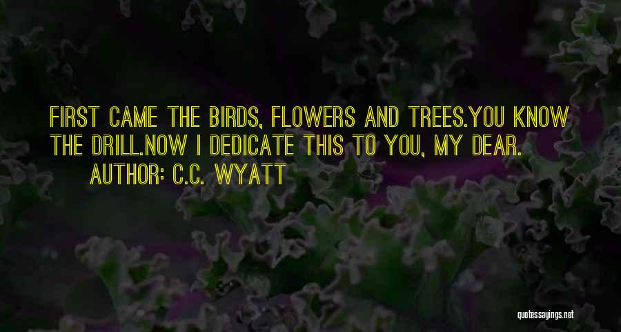 Trees And Flowers Quotes By C.C. Wyatt