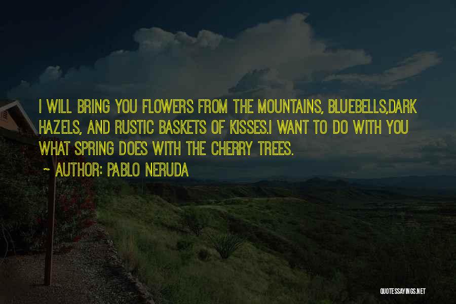 Trees And Flowers Quotes By Pablo Neruda