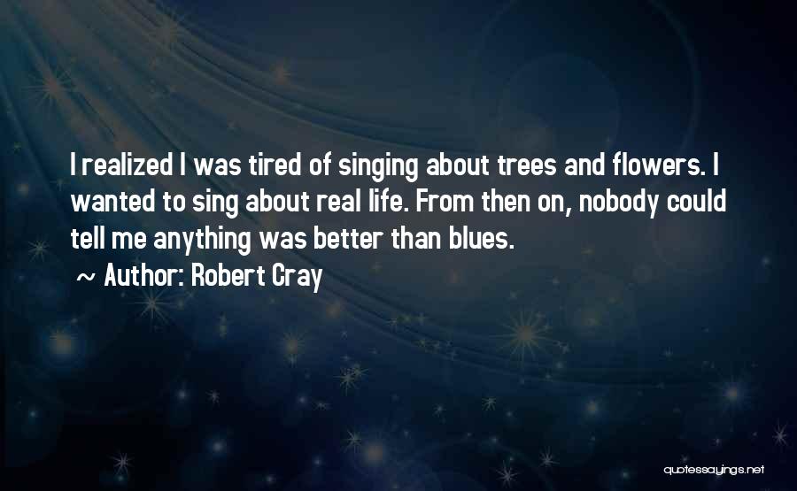 Trees And Flowers Quotes By Robert Cray