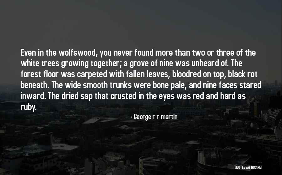 Trees And Growing Quotes By George R R Martin Trees And Growing Quotes By George R R Martin