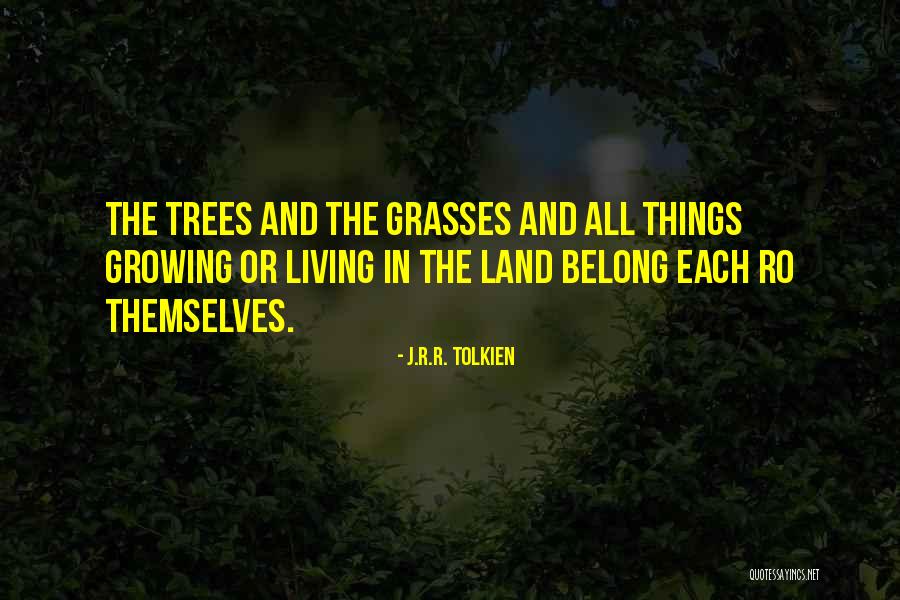 Trees And Growing Quotes By J.R.R. Tolkien Trees And Growing Quotes By J.R.R. Tolkien