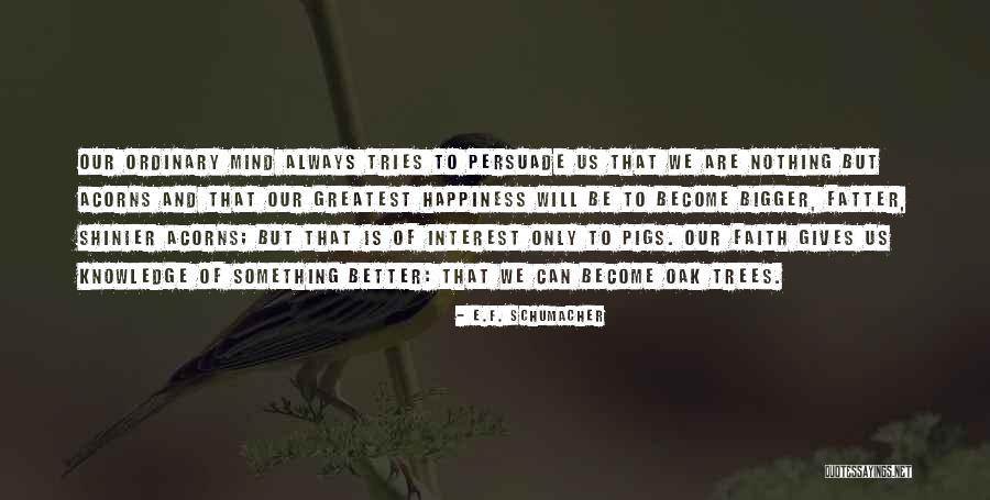 Trees And Knowledge Quotes By E.F. Schumacher Trees And Knowledge Quotes By E.F. Schumacher