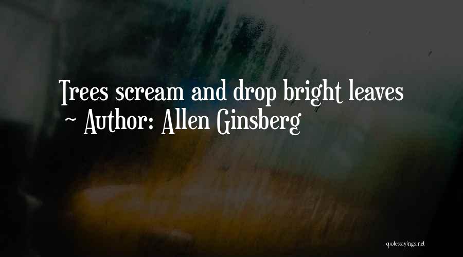 Trees And Leaves Quotes By Allen Ginsberg