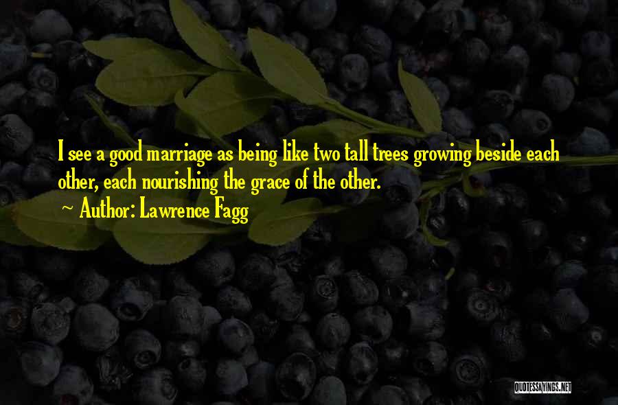 Trees And Marriage Quotes By Lawrence Fagg