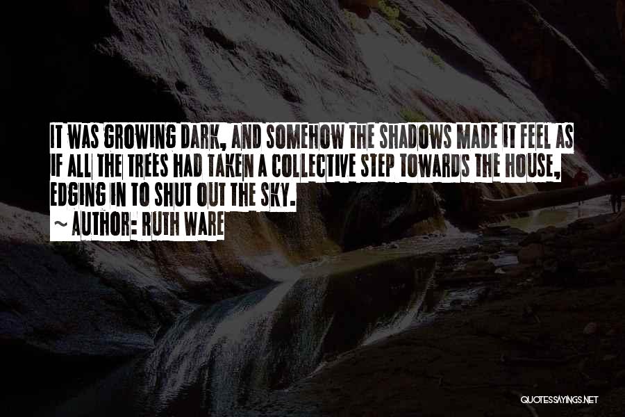 Trees And Shadows Quotes By Ruth Ware