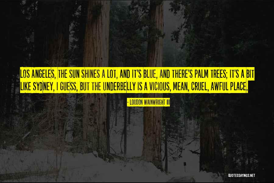 Trees And Sun Quotes By Loudon Wainwright III Trees And Sun Quotes By Loudon Wainwright III