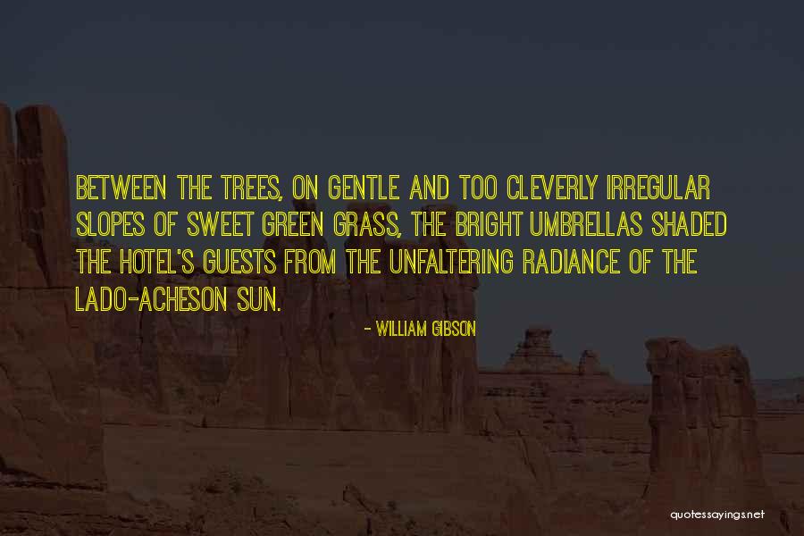 Trees And Sun Quotes By William Gibson Trees And Sun Quotes By William Gibson