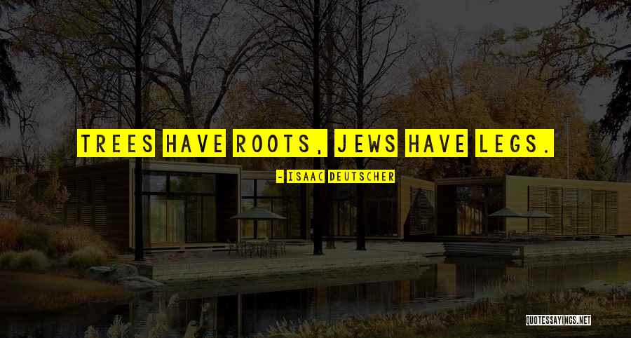 Trees Roots Quotes By Isaac Deutscher Trees Roots Quotes By Isaac Deutscher