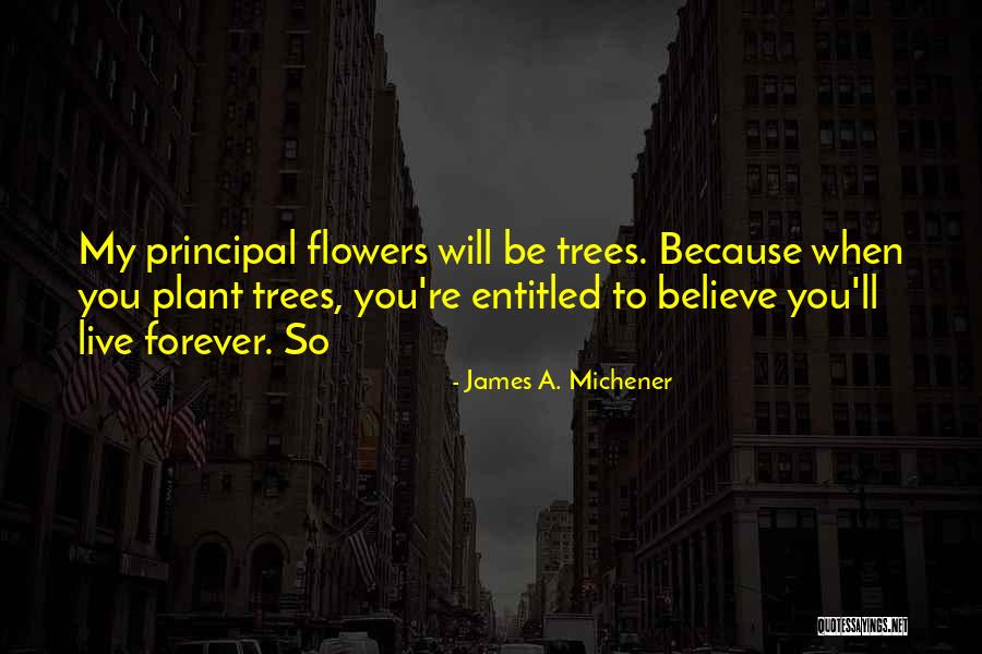 Trees To Plant Quotes By James A. Michener Trees To Plant Quotes By James A. Michener