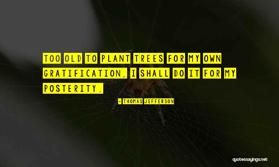 Trees To Plant Quotes By Thomas Jefferson Trees To Plant Quotes By Thomas Jefferson