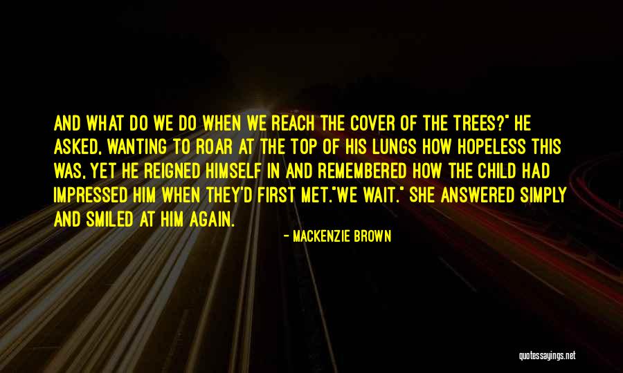 Trees Top Quotes By Mackenzie Brown Trees Top Quotes By Mackenzie Brown