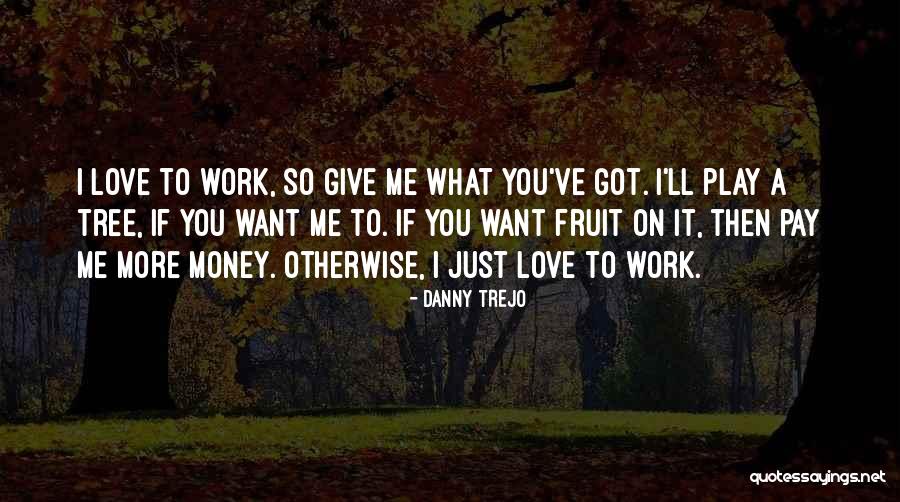 Trejo Danny Quotes By Danny Trejo Trejo Danny Quotes By Danny Trejo
