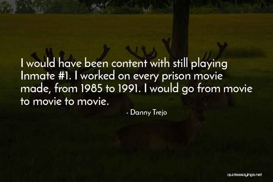 Trejo Danny Quotes By Danny Trejo Trejo Danny Quotes By Danny Trejo