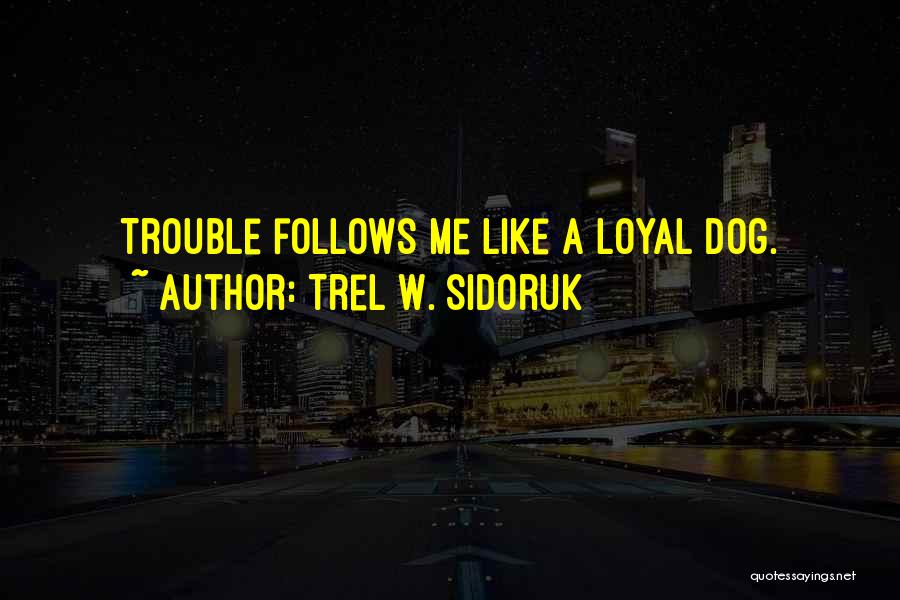 Trel W. Sidoruk Quotes 2177799