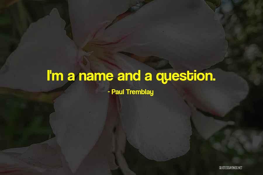 Tremblay Quotes By Paul Tremblay Tremblay Quotes By Paul Tremblay