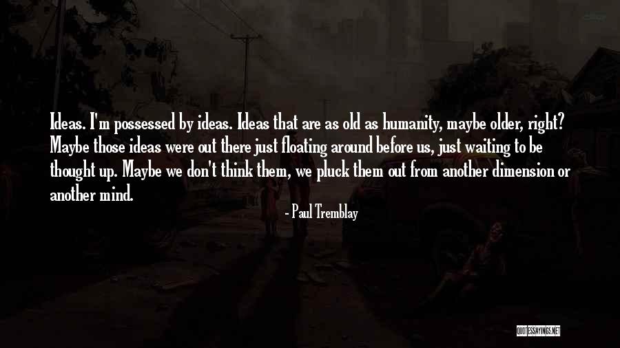 Tremblay Quotes By Paul Tremblay Tremblay Quotes By Paul Tremblay