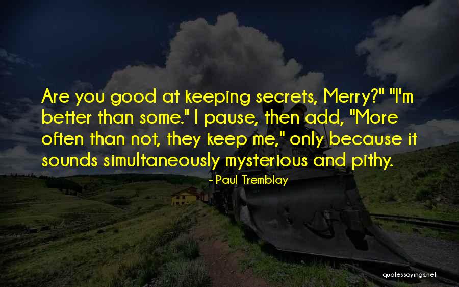 Tremblay Quotes By Paul Tremblay Tremblay Quotes By Paul Tremblay