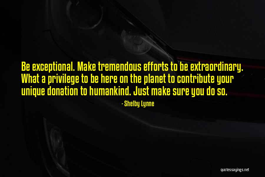 Tremendous Effort Quotes By Shelby Lynne Tremendous Effort Quotes By Shelby Lynne