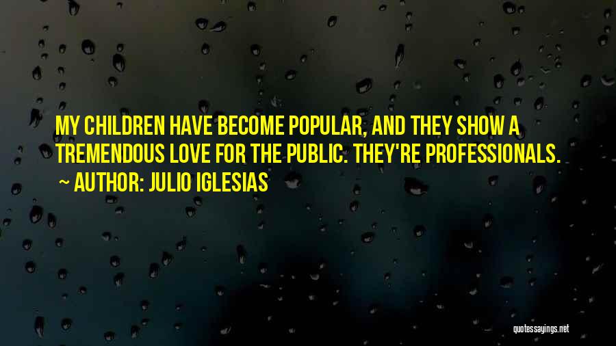 Tremendous Love Quotes By Julio Iglesias