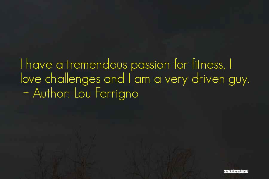 Tremendous Love Quotes By Lou Ferrigno