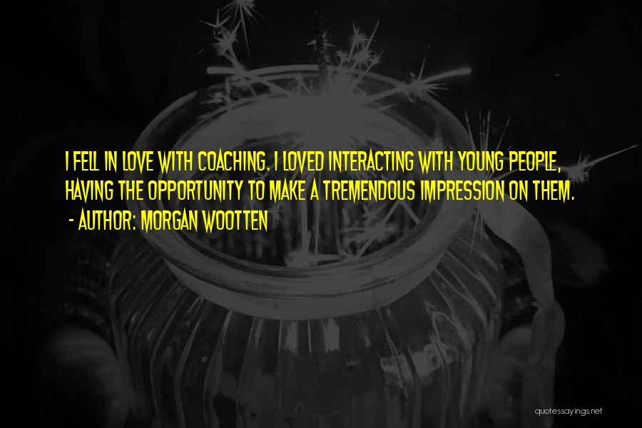 Tremendous Love Quotes By Morgan Wootten