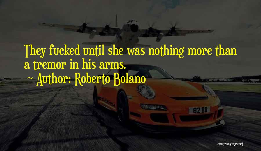 Tremor Quotes By Roberto Bolano