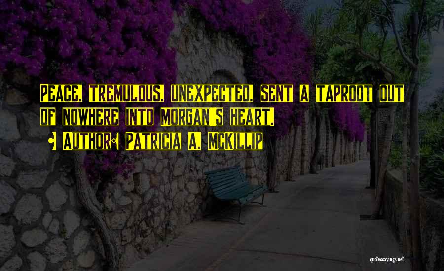 Tremulous Quotes By Patricia A. McKillip