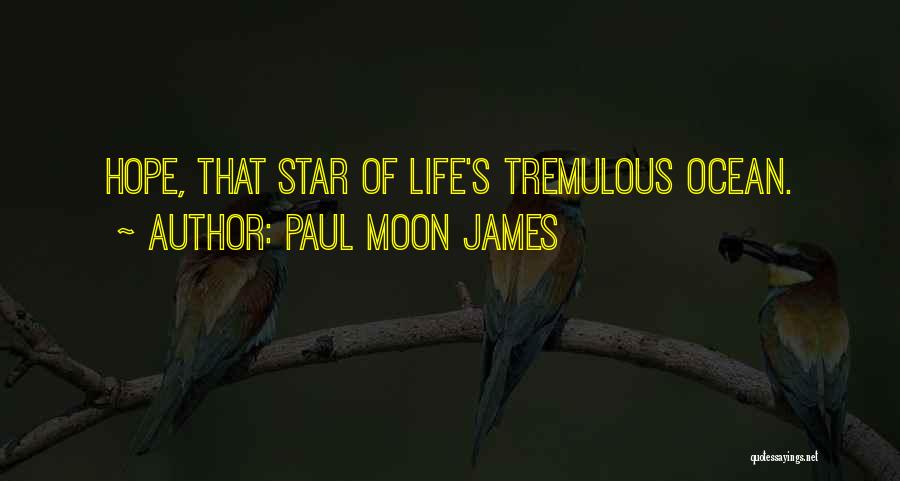 Tremulous Quotes By Paul Moon James