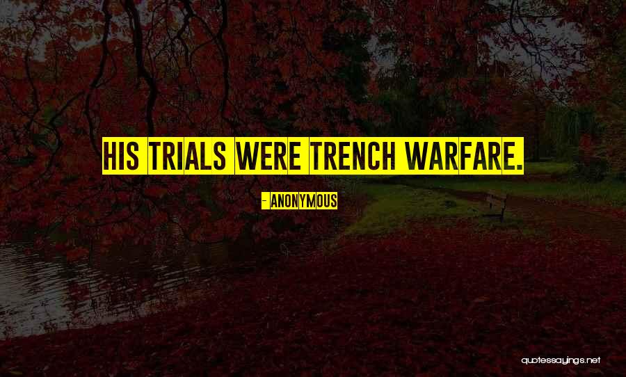 Trench Quotes By Anonymous