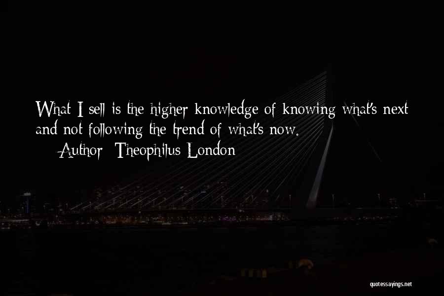 Trend Following Quotes By Theophilus London