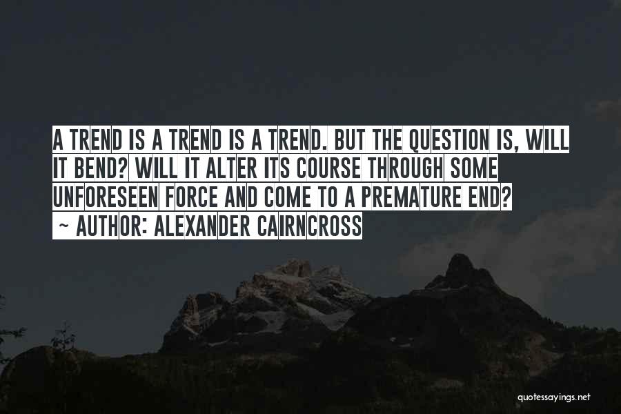 Trend Quotes By Alexander Cairncross