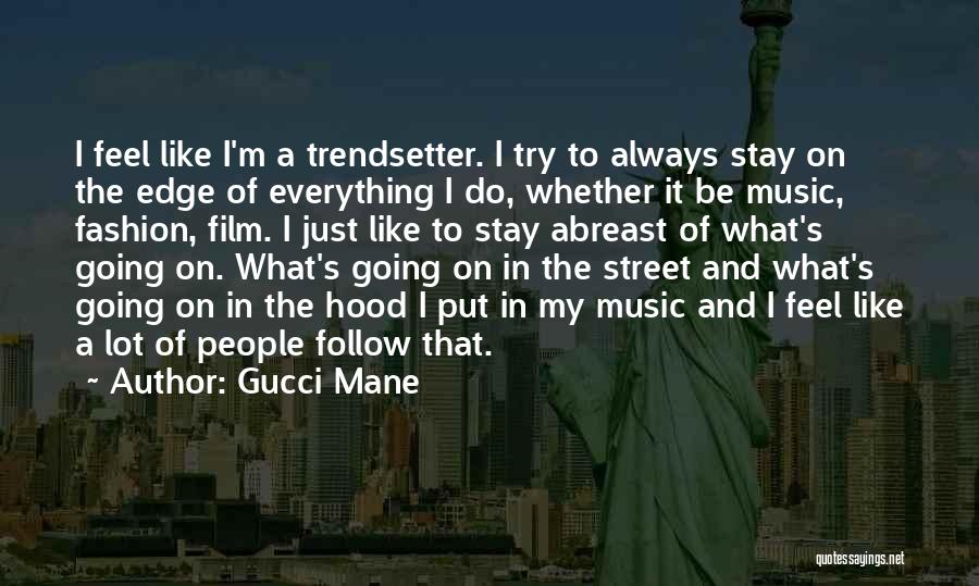 Trendsetter Quotes By Gucci Mane