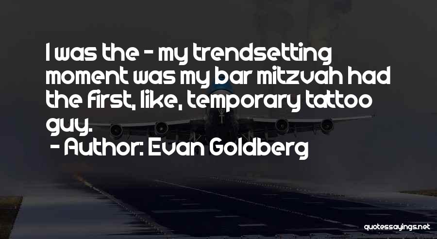 Trendsetting Quotes By Evan Goldberg