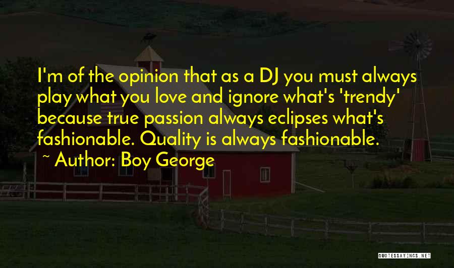 Trendy Quotes By Boy George
