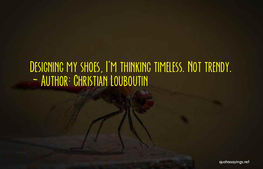 Trendy Quotes By Christian Louboutin