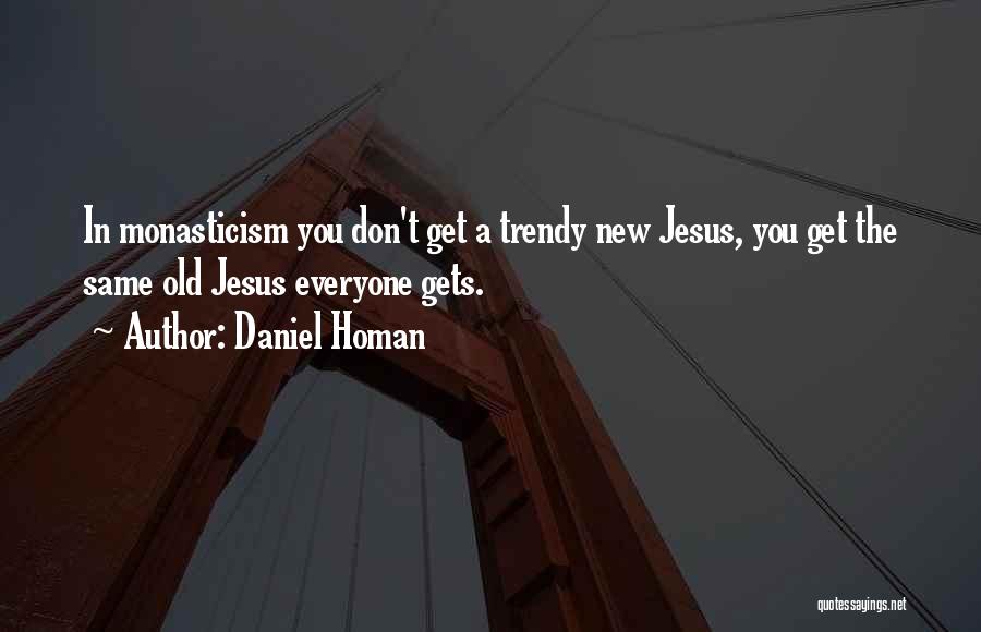 Trendy Quotes By Daniel Homan