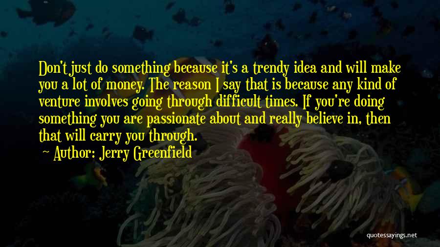 Trendy Quotes By Jerry Greenfield