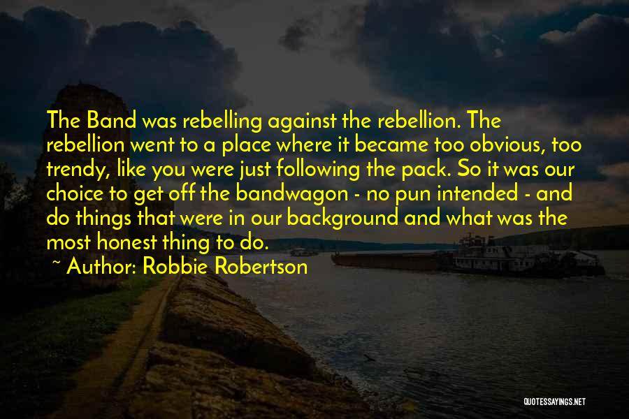 Trendy Quotes By Robbie Robertson