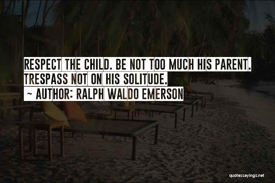Trespass Quotes By Ralph Waldo Emerson