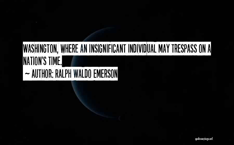 Trespass Quotes By Ralph Waldo Emerson