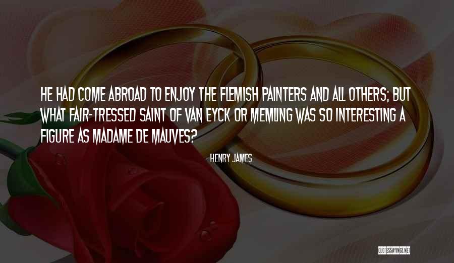 Tressed Up Quotes By Henry James Tressed Up Quotes By Henry James