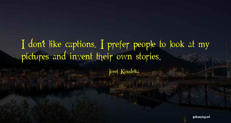 Tressels Quotes By Josef Koudelka Tressels Quotes By Josef Koudelka