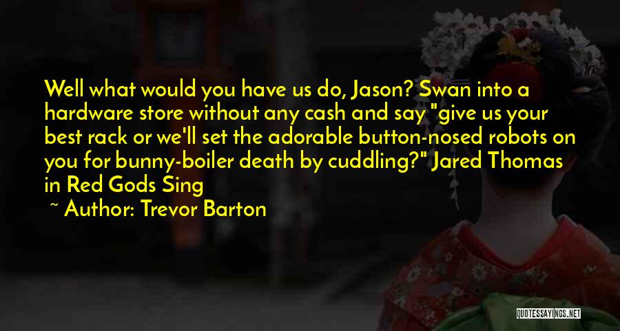 Trevor Barton Quotes 1218036