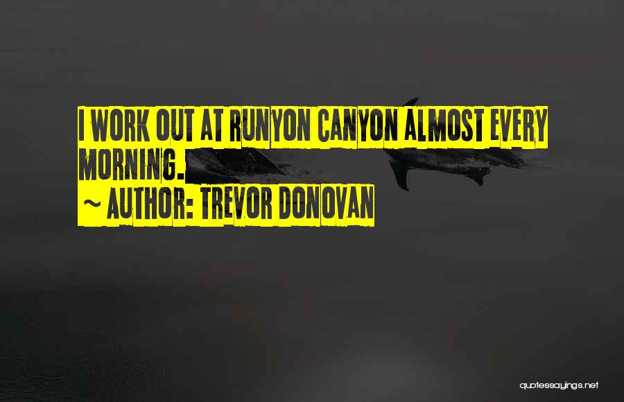 Trevor Donovan Quotes 460016