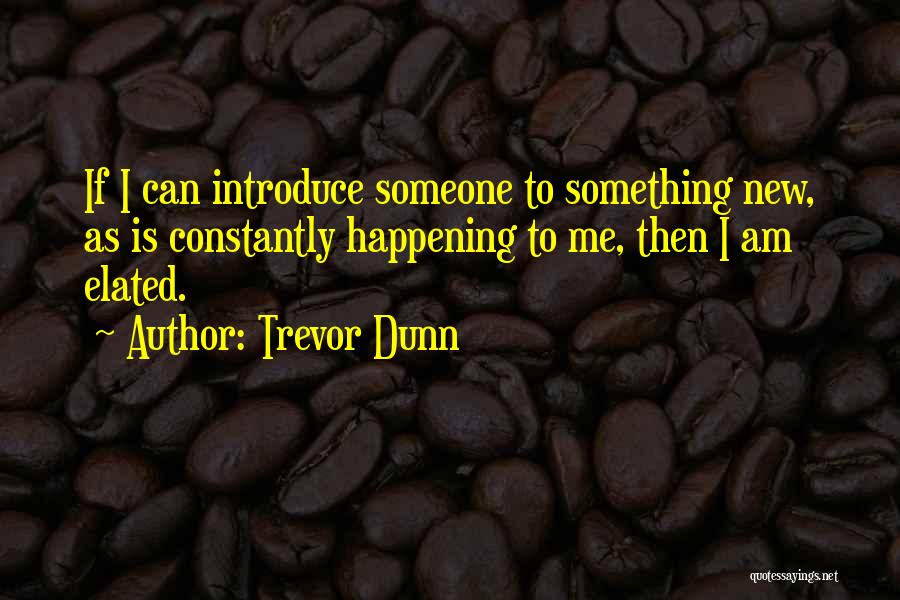 Trevor Dunn Quotes 1232993